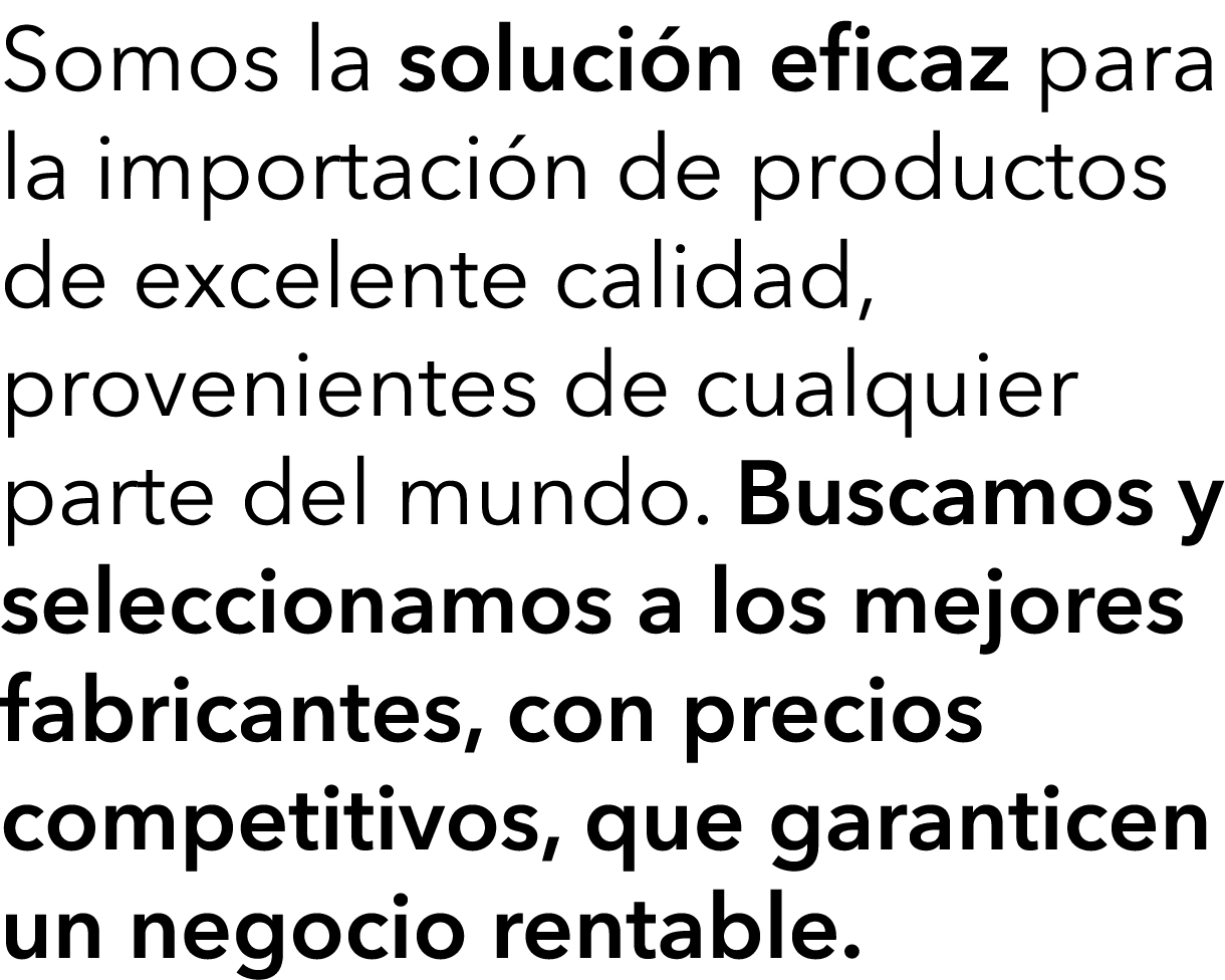 Somos la solución eficaz para la importación de productos de excelente calidad, provenientes de cualquier parte del m   