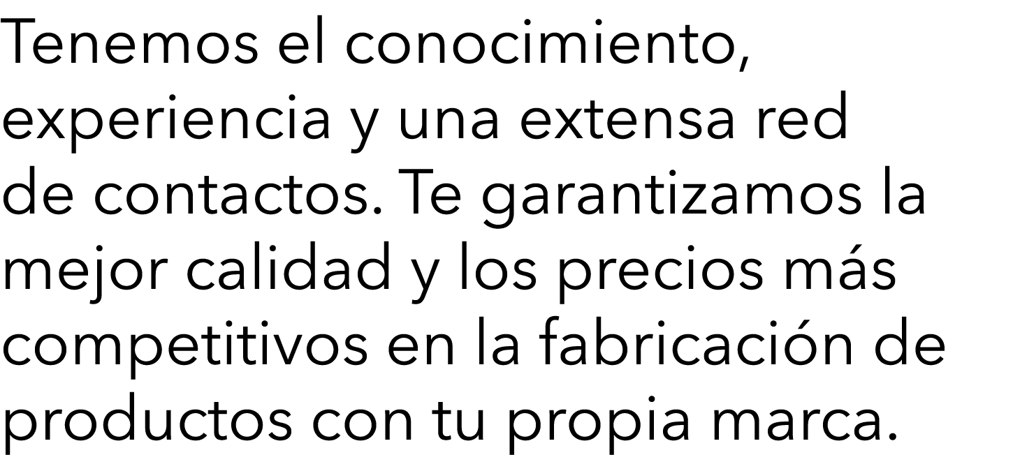 Tenemos el conocimiento, experiencia y una extensa red de contactos  Te garantizamos la mejor calidad y los precios m   