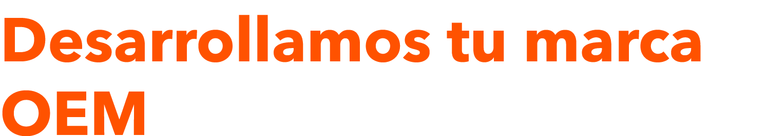 Desarrollamos tu marca OEM