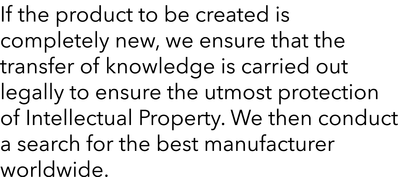 If the product to be created is completely new, we ensure that the transfer of knowledge is carried out legally to en   